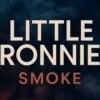 With “Smoke”, Little Ronnie Blends Pop, House & Truth in His Debut